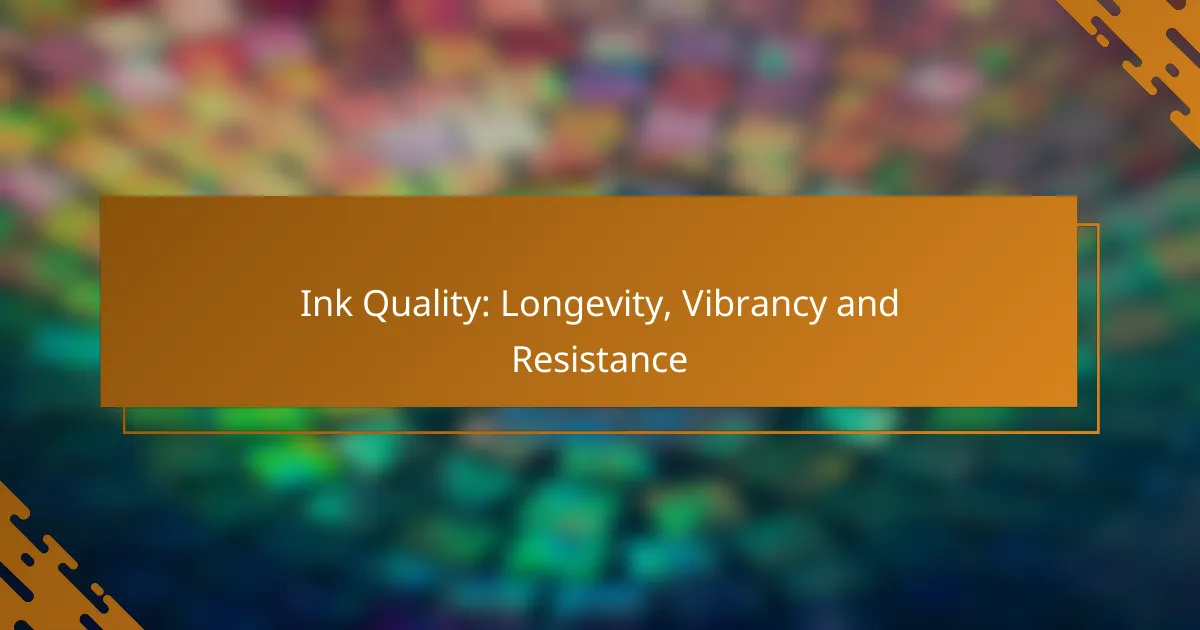 Ink Quality: Longevity, Vibrancy and Resistance