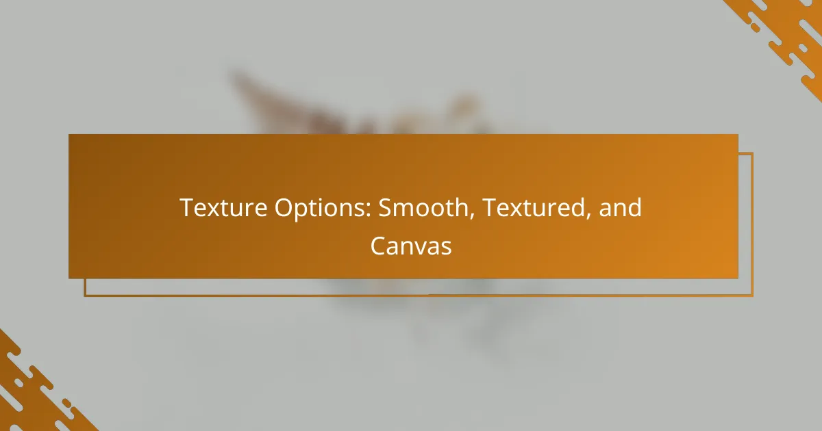 Texture Options: Smooth, Textured, and Canvas