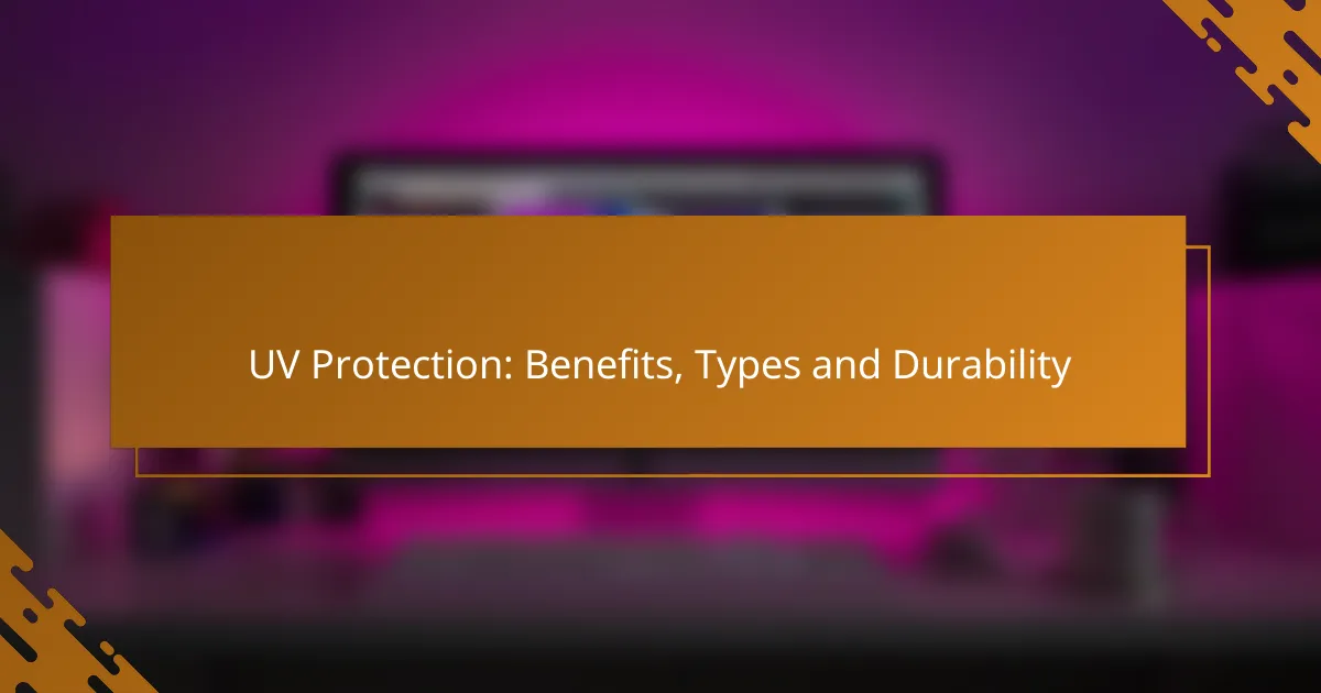UV Protection: Benefits, Types and Durability