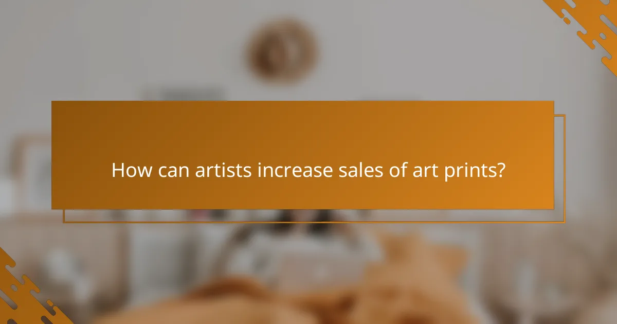 How can artists increase sales of art prints?