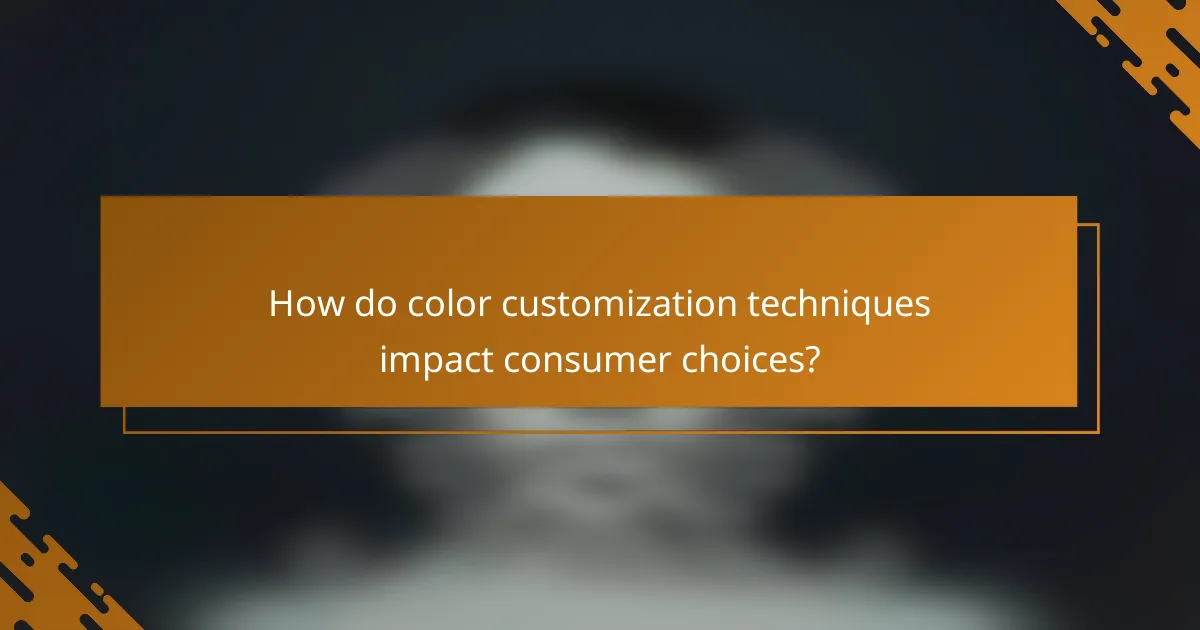 How do color customization techniques impact consumer choices?