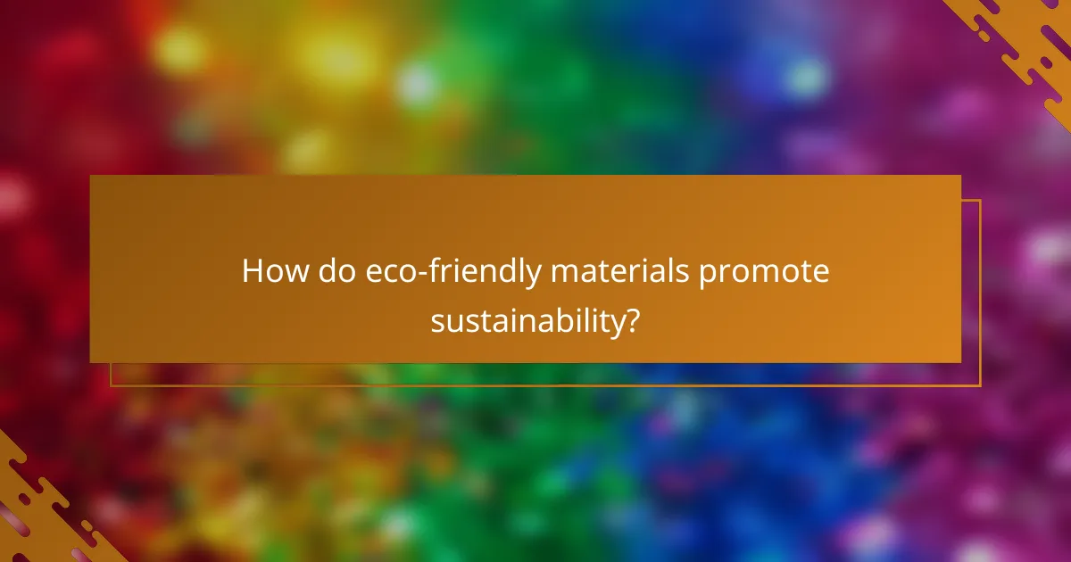 How do eco-friendly materials promote sustainability?