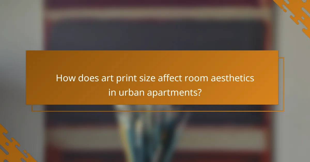 How does art print size affect room aesthetics in urban apartments?