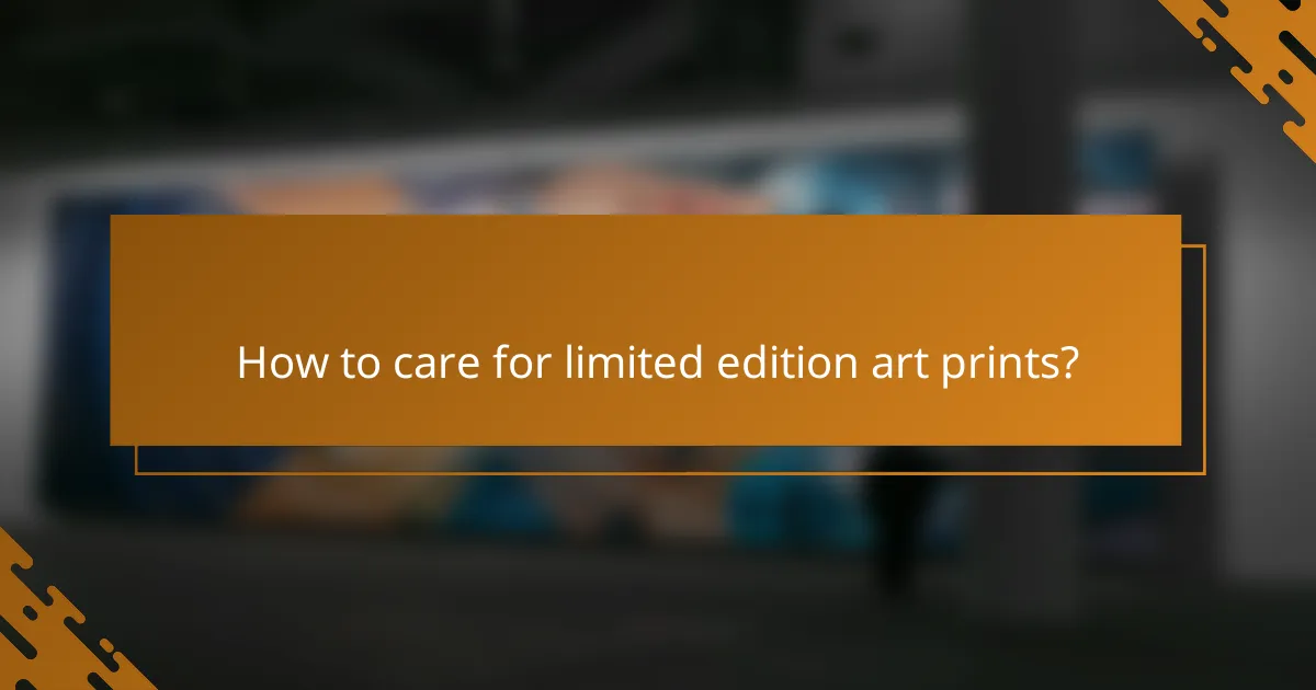 How to care for limited edition art prints?