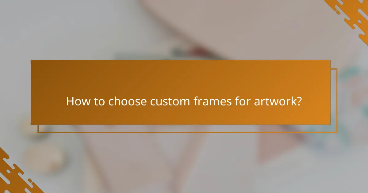 How to choose custom frames for artwork?