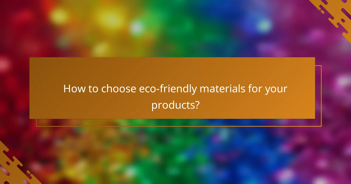 How to choose eco-friendly materials for your products?