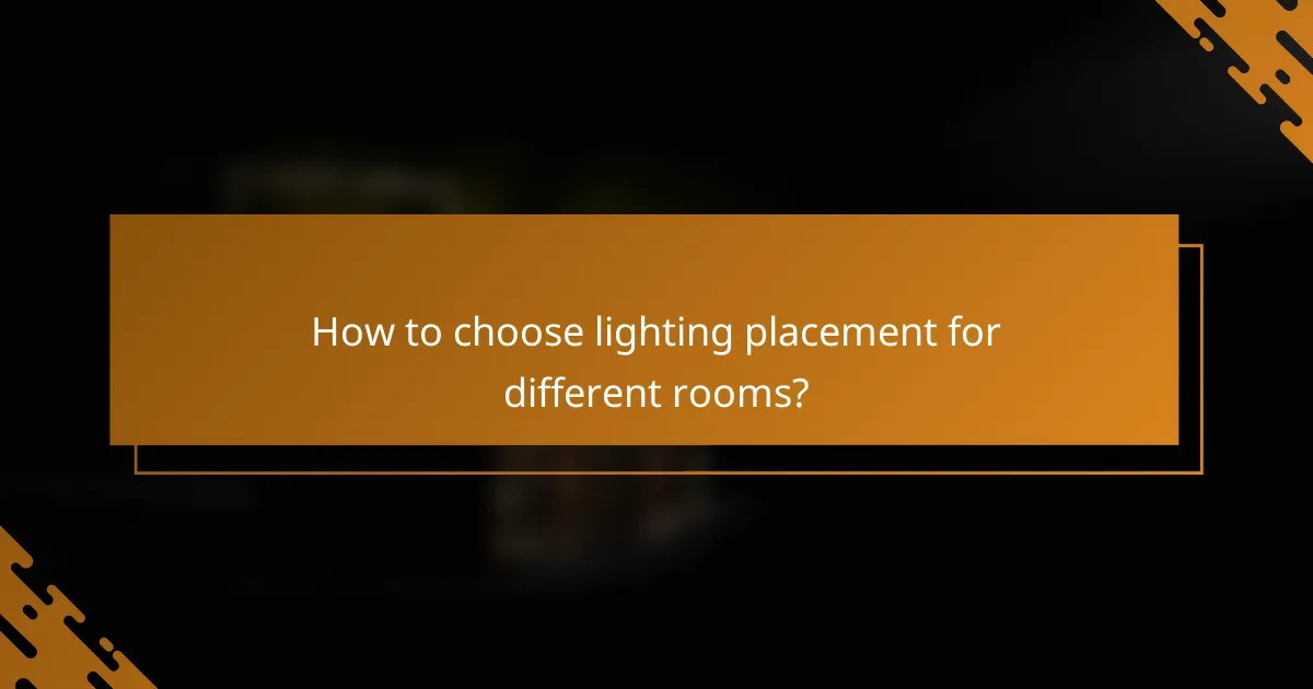 How to choose lighting placement for different rooms?