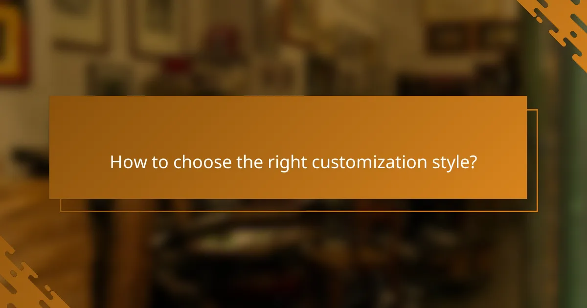 How to choose the right customization style?
