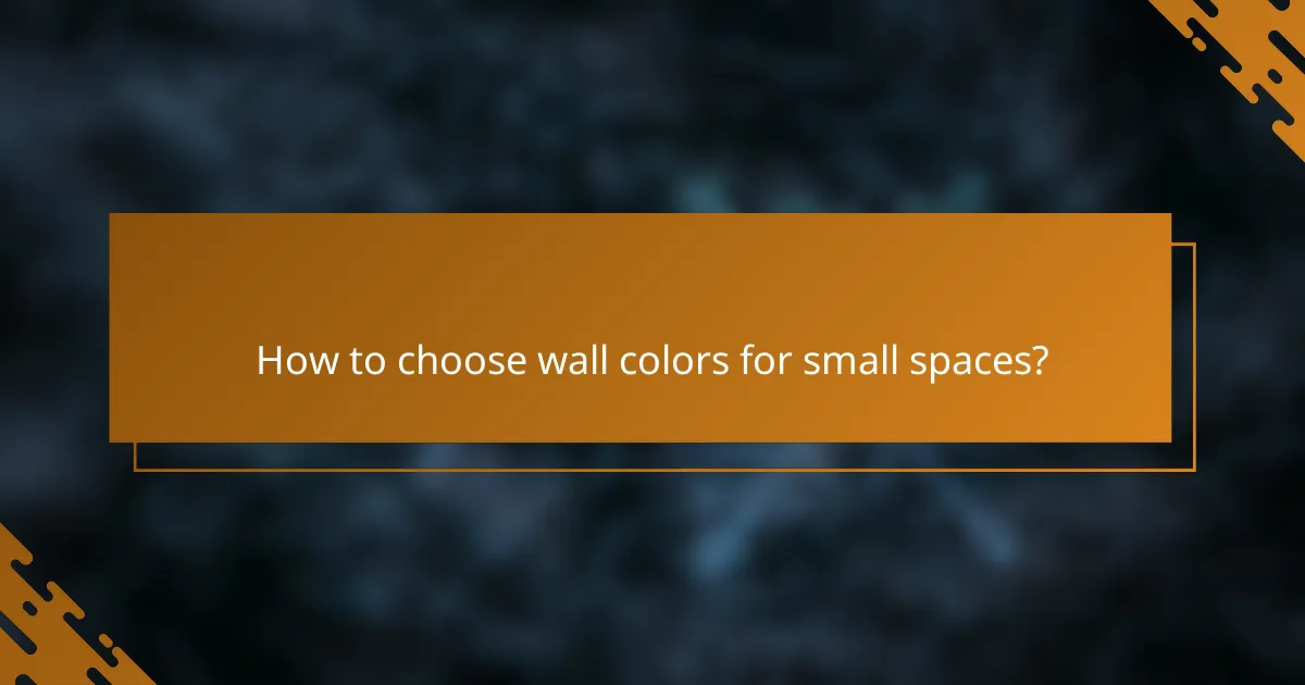 How to choose wall colors for small spaces?