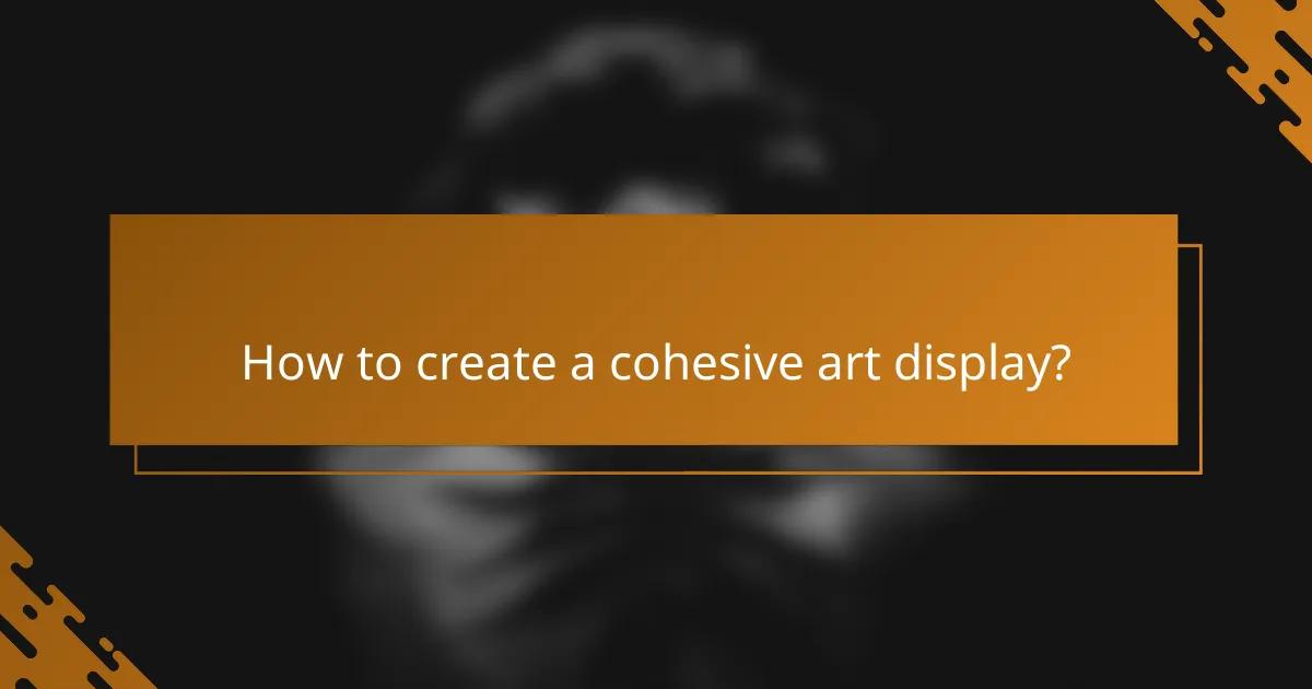 How to create a cohesive art display?