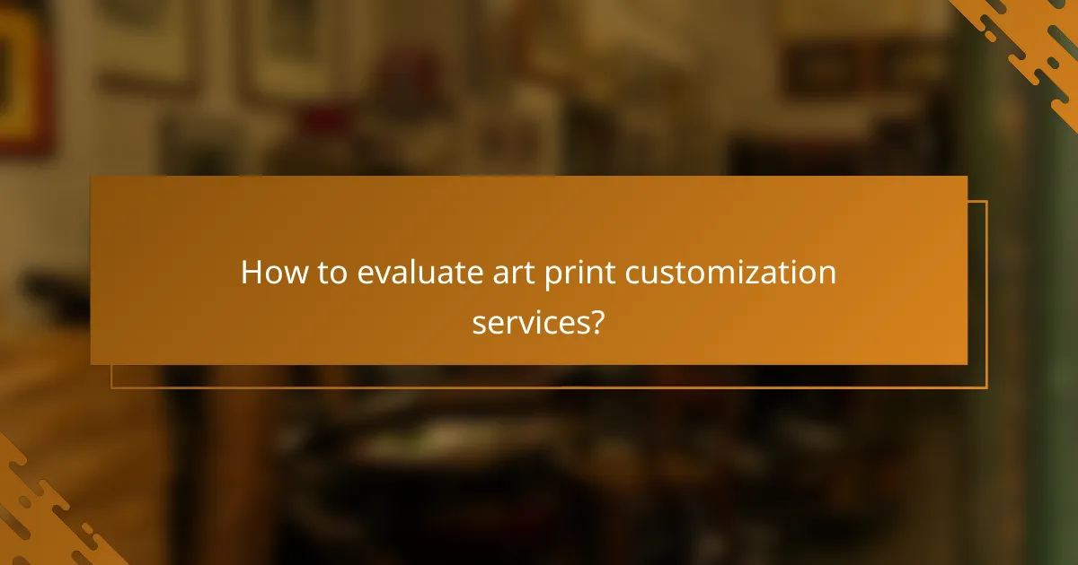How to evaluate art print customization services?