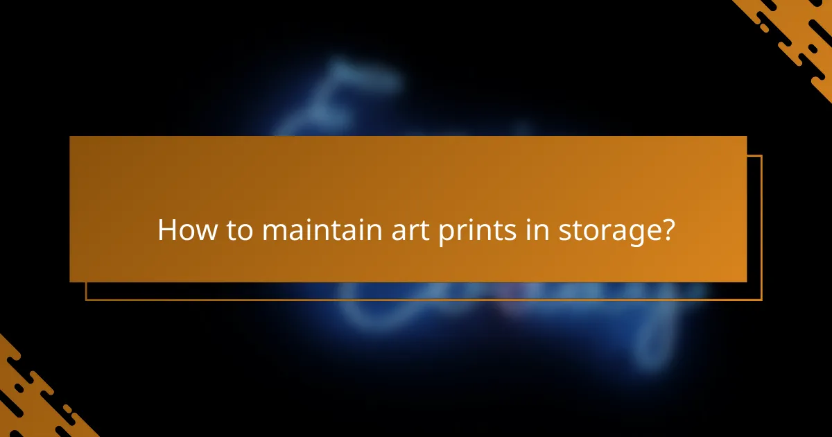 How to maintain art prints in storage?