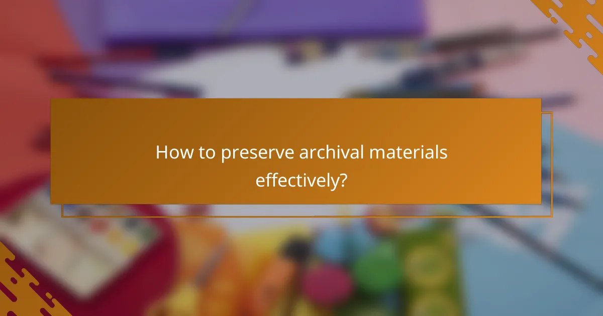 How to preserve archival materials effectively?