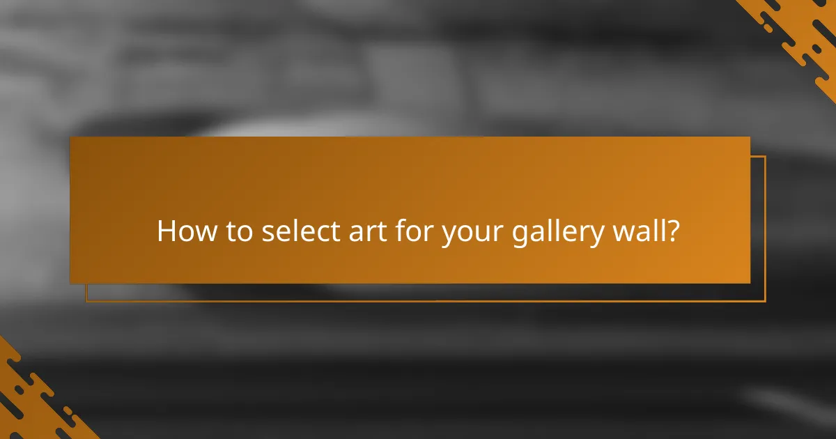 How to select art for your gallery wall?