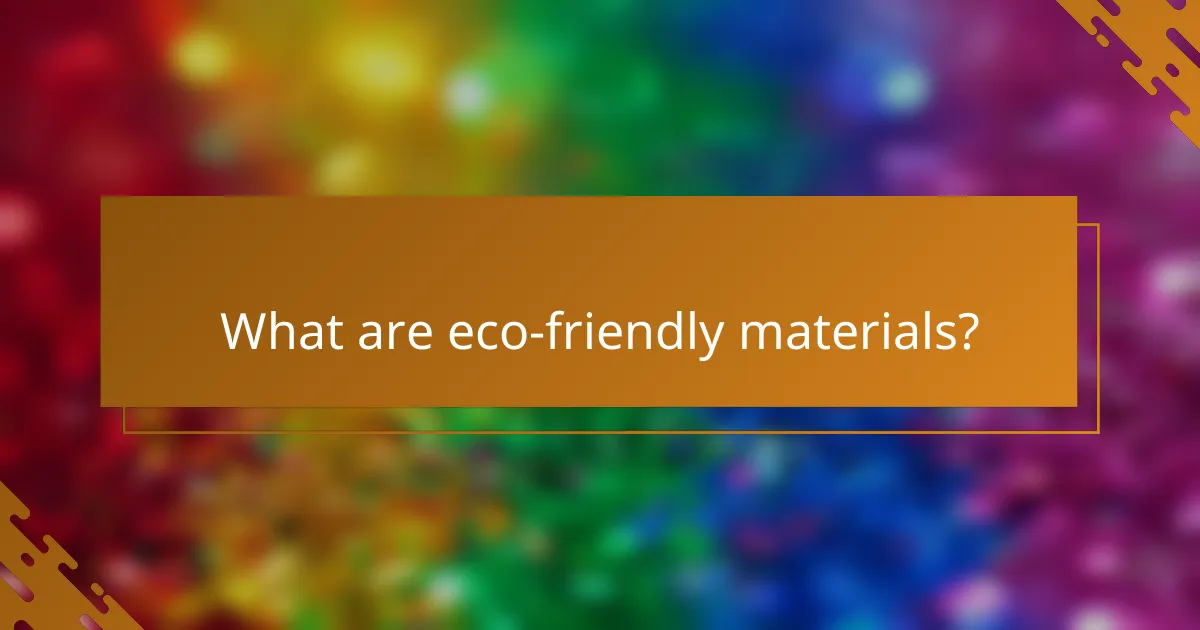 What are eco-friendly materials?