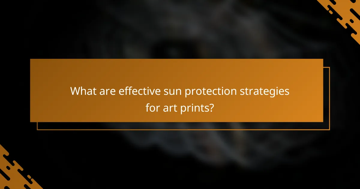 What are effective sun protection strategies for art prints?