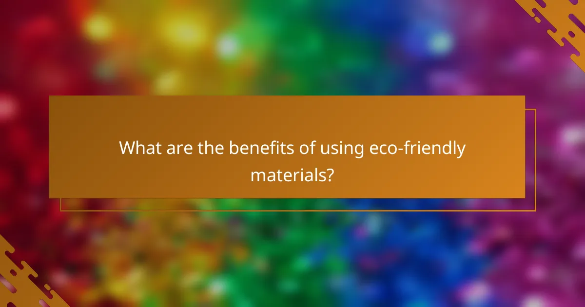 What are the benefits of using eco-friendly materials?