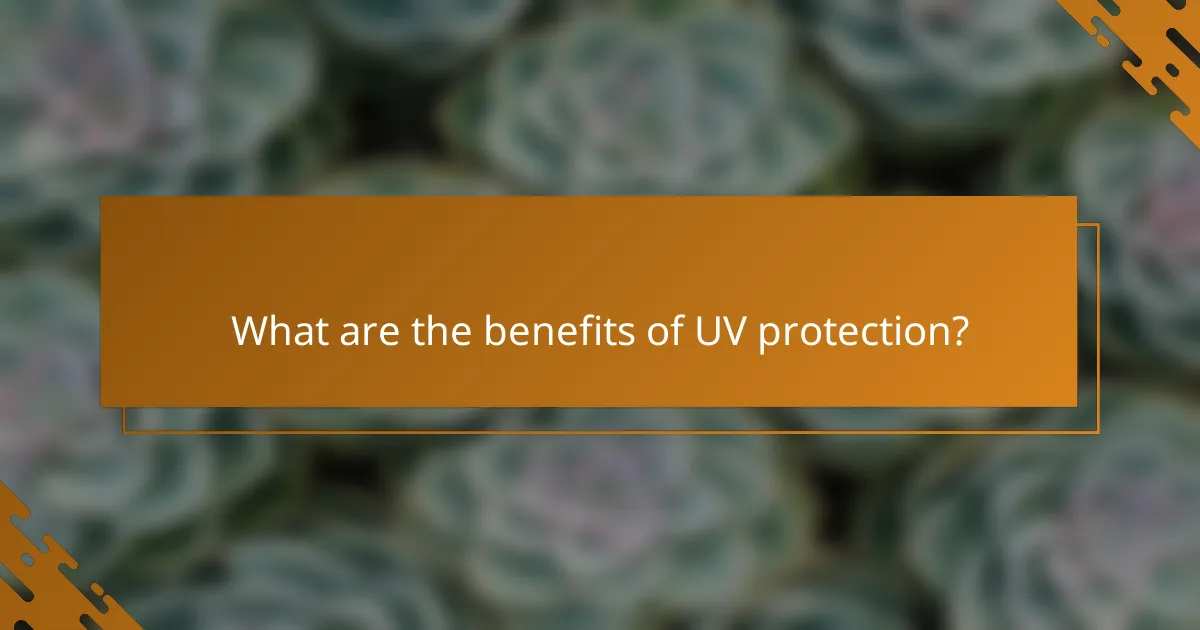 What are the benefits of UV protection?