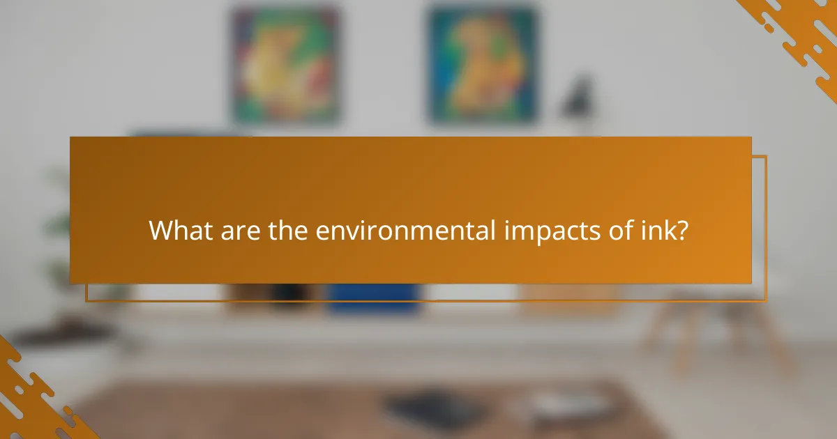 What are the environmental impacts of ink?
