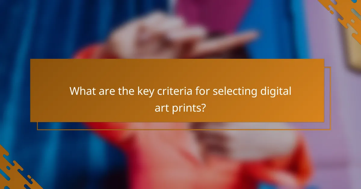 What are the key criteria for selecting digital art prints?