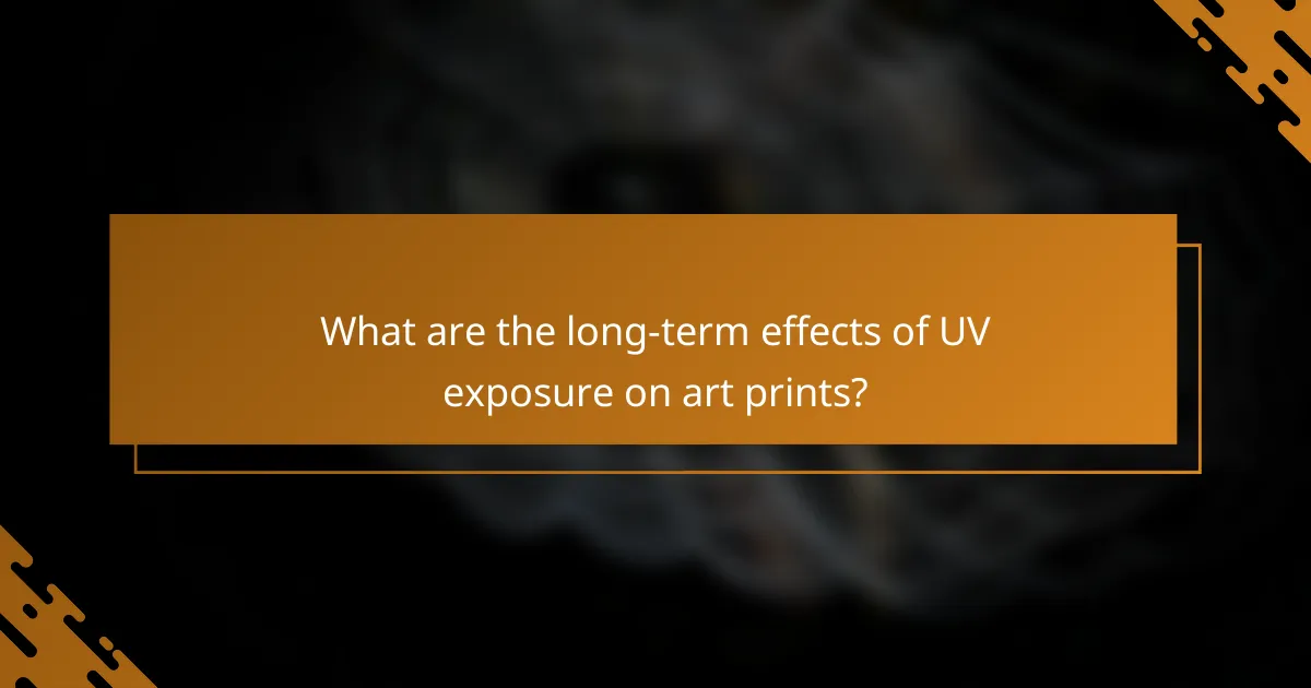 What are the long-term effects of UV exposure on art prints?