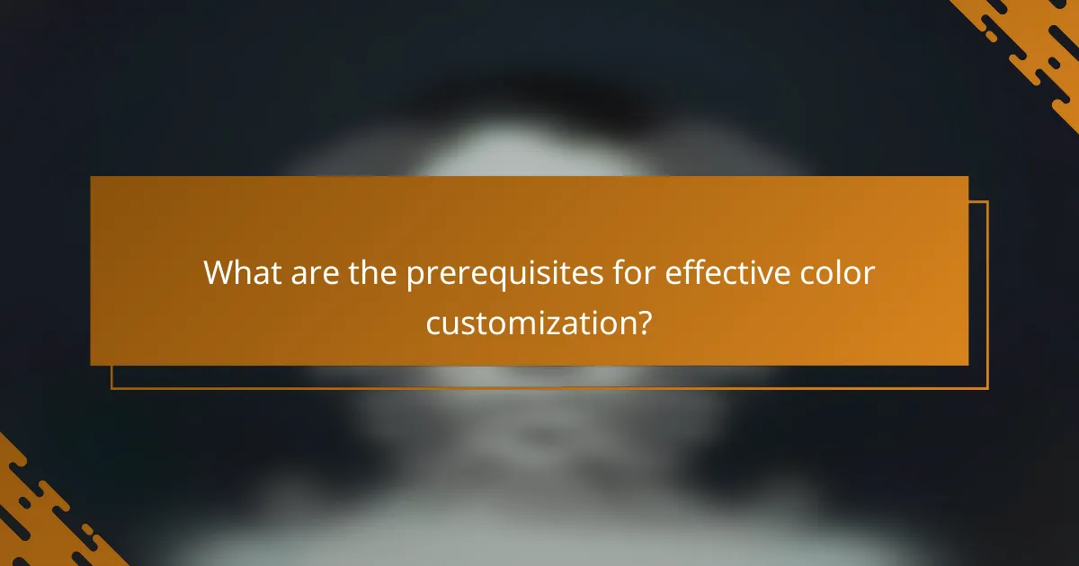 What are the prerequisites for effective color customization?