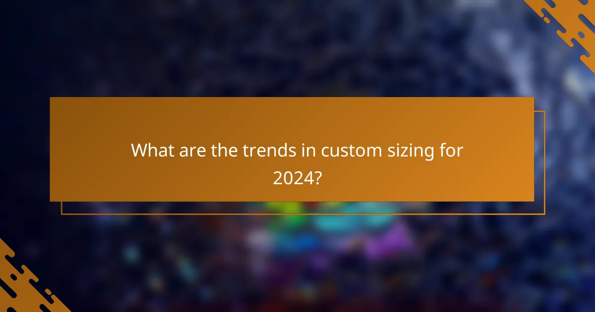 What are the trends in custom sizing for 2024?