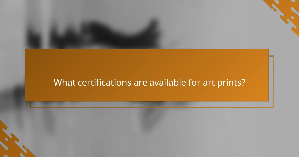 What certifications are available for art prints?