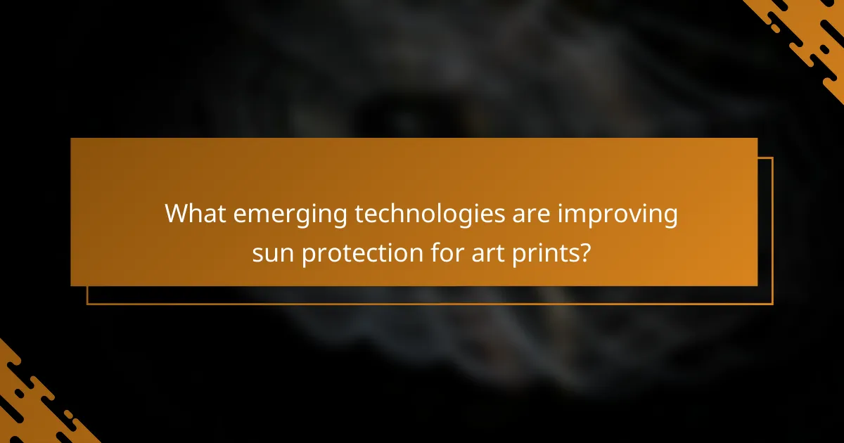 What emerging technologies are improving sun protection for art prints?