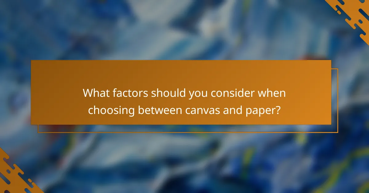 What factors should you consider when choosing between canvas and paper?