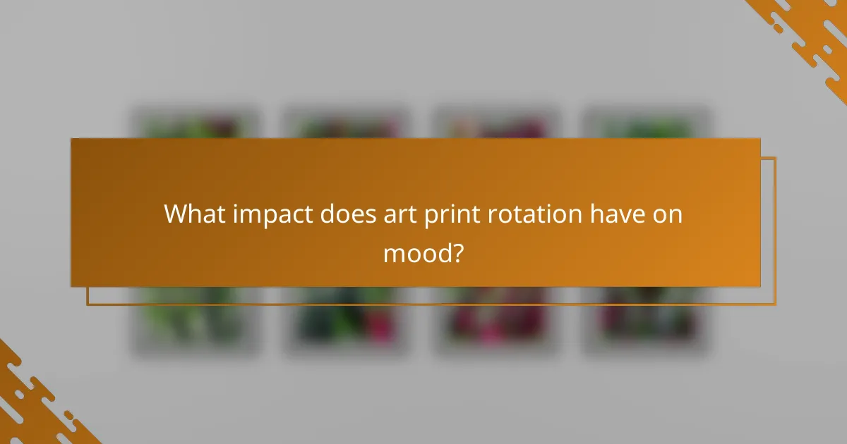 What impact does art print rotation have on mood?