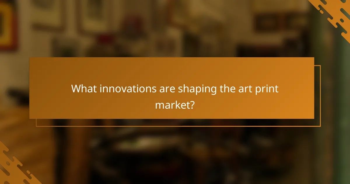 What innovations are shaping the art print market?