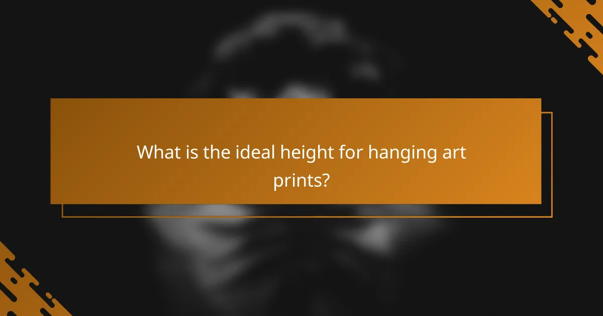 What is the ideal height for hanging art prints?